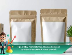 Tips UMKM Meningkatkan Kualitas Kemasan Produk untuk Menarik Minat Pembeli
