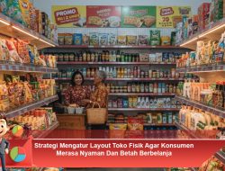 Strategi Mengatur Layout Toko Fisik Agar Konsumen Merasa Nyaman dan Betah Berbelanja